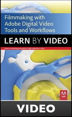 Filmmaking Workflows with Adobe Pro Video Tools: Learn by Video