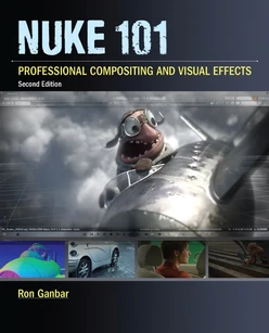 Nuke 101: Professional Compositing and Visual Effects, Second Edition