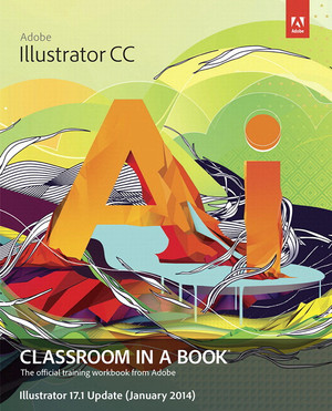 Adobe Illustrator CC Classroom in a Book - Illustrator 17.1 Update (January 2014)