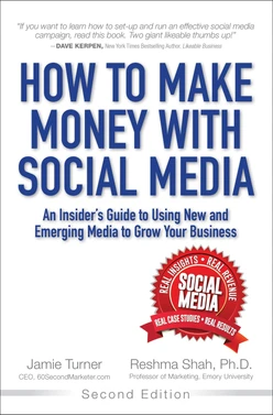 How to Make Money with Social Media: An Insider’s Guide to Using New and Emerging Media to Grow Your Business, Second Edition