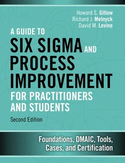 A Guide to Six Sigma and Process Improvement for Practitioners and Students: Foundations, DMAIC, Tools, Cases, and Certification, Second Edition