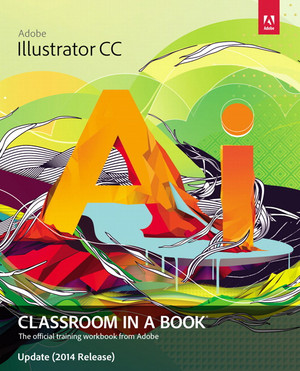 Adobe Illustrator CC Classroom in a Book® Update (2014 Release)