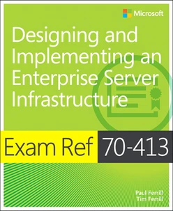 Exam Ref 70-413: Designing and Implementing a Server Infrastructure