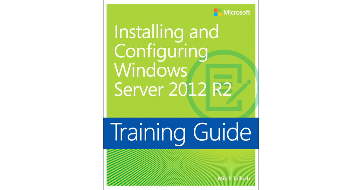 Training Guide: Installing and Configuring Windows Server 2012 R2 [Book]