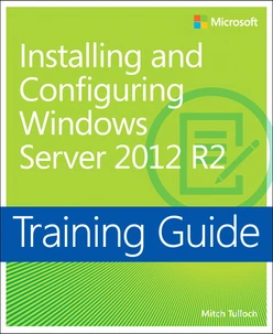 Training Guide: Installing and Configuring Windows Server 2012 R2