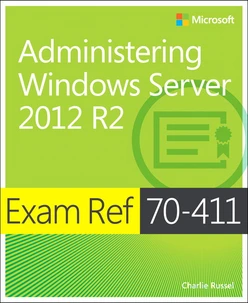 Exam Ref MCSA 70-411: Administering Windows Server 2012 R2
