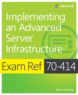 Exam Ref 70-414: Implementing an Advanced Server Infrastructure