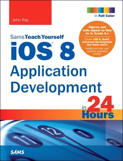 iOS 8 Application Development in 24 Hours, Sams Teach Yourself, Sixth Edition