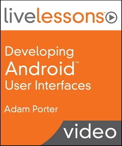 Developing Android User Interfaces LiveLessons (Video Training)