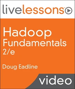 Hadoop Fundamentals LiveLessons (Video Training), 2/e