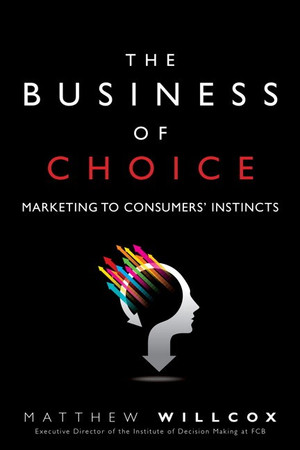 The Business of Choice: Marketing to Consumers’ Instincts