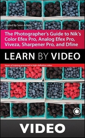 The Photographer's Guide to Color Efex Pro, Analog Efex Pro, Viveza, Sharpener Pro, and Dfine