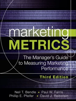 Marketing Metrics: The Manager’s Guide to Measuring Marketing Performance, Third Edition