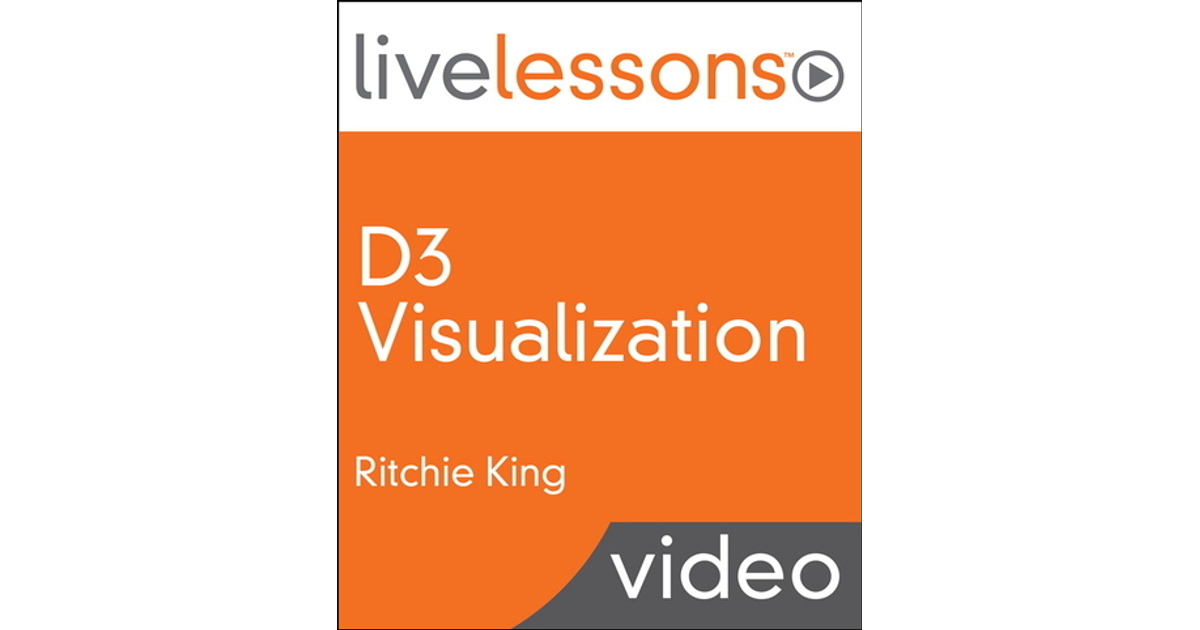 D3 Visualization LiveLessons (Video Training): An Introduction to Data Visualization in JavaScript