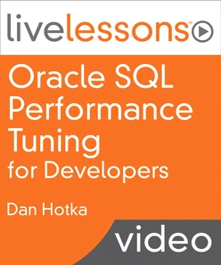 Oracle SQL Performance Tuning for Developers LiveLessons (Video Training)