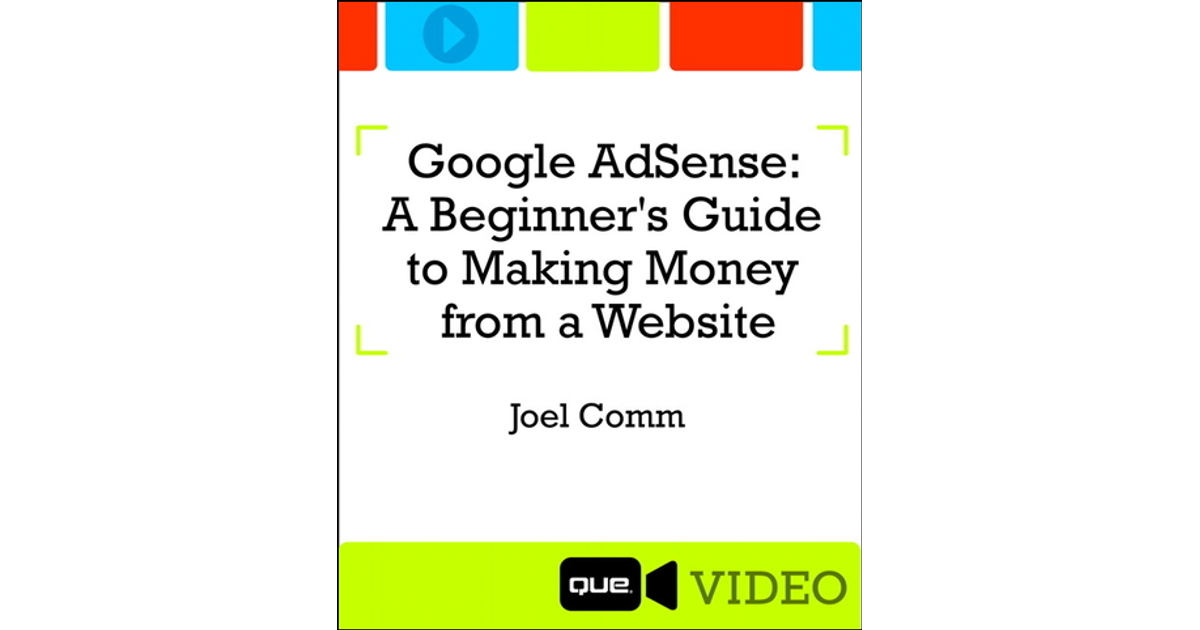 Google AdSense: A Beginner's Guide to Making Money from a Website [Video]
