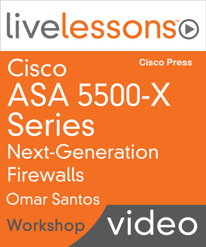 Cisco ASA 5500-X Series Next-Generation Firewalls LiveLessons (Workshop)