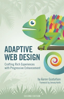 Adaptive Web Design: Crafting Rich Experiences with Progressive Enhancement, Second Edition