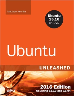 Ubuntu Unleashed 2016 Edition: Covering 15.10 and 16.04, Eleventh Edition