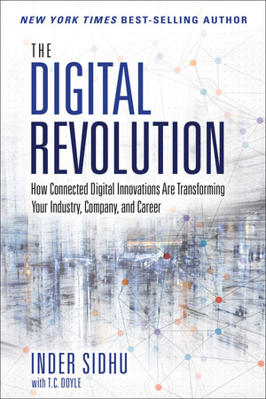 The Digital Revolution: How Connected Digital Innovations Are Transforming Your Industry, Company, and Career