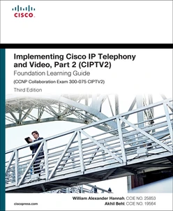 Implementing Cisco IP Telephony and Video, Part 2 (CIPTV2) Foundation Learning Guide (CCNP Collaboration Exam 300-075 CIPTV2), 3rd Edition