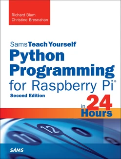 Sams Teach Yourself Python Programming for Raspberry Pi in 24 Hours, Second Edition