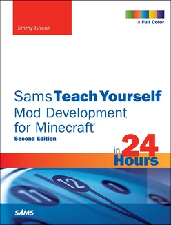 Sams Teach Yourself Mod Development for Minecraft in 24 Hours, Second Edition