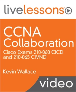 CCNA Collaboration: Cisco Exams 210-060 CICD and 210-065 CIVND
