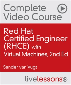 Red Hat Certified Engineer (RHCE) Complete Video Course with Virtual Machines, 2/e