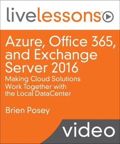 Azure, Office 365, and Exchange Server 2016: Making Cloud Solutions Work Together with the Local DataCenter