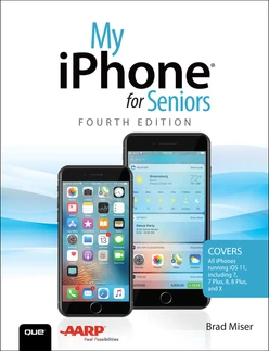 My iPhone for Seniors: Covers all iPhones running iOS 11, Fourth Edition