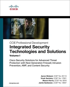 Integrated Security Technologies and Solutions - Volume I: Cisco Security Solutions for Advanced Threat Protection with Next Generation Firewall, Intrusion Prevention, AMP, and Content Security, First edition
