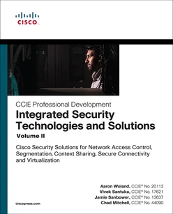 Integrated Security Technologies and Solutions - Volume II: Cisco Security Solutions for Network Access Control, Segmentation, Context Sharing, Secure Connectivity and Virtualization
