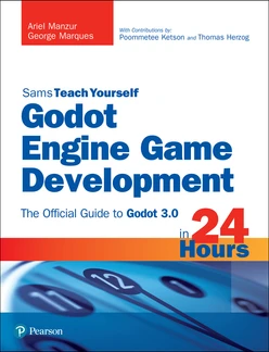 Sams Teach Yourself, Godot Engine Game Development in 24 Hours: The Official Guide to Godot 3.0, First Edition