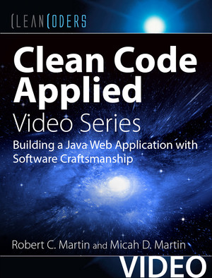 Clean Code Applied (Clean Coders Video Series): Building a Java Web Application with Software Craftsmanship
