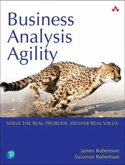 Business Analysis Agility: Solve the Real Problem, Deliver Real Value, First Edition