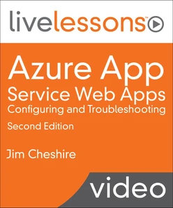Azure App Service Web Apps: Configuring and Troubleshooting LiveLessons Video
