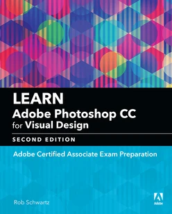 Learn Adobe Photoshop CC for Visual Design: Adobe Certified Associate Exam Preparation, 2nd Edition
