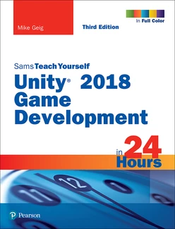 Sams Teach Yourself, Unity 2018 Game Development in 24 Hours, Third edition