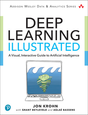 Deep Learning Illustrated: A Visual, Interactive Guide to Artificial Intelligence