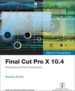 Final Cut Pro X 10.4 - Apple Pro Training Series: Professional Post-Production