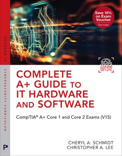 Complete A+ Guide to IT Hardware and Software: CompTIA A+ Core 1 and Core 2 Exams (V15), 10th Edition