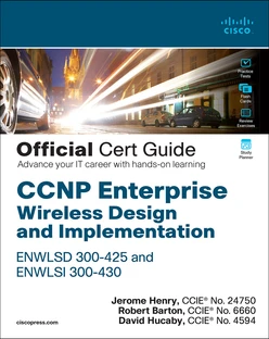 CCNP Enterprise Wireless Design ENWLSD 300-425 and Implementation ENWLSI 300-430 Official Cert Guide: Designing & Implementing Cisco Enterprise Wireless Networks