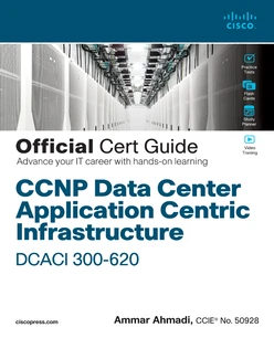 CCNP Data Center Application Centric Infrastructure 300-620 DCACI Official Cert Guide
