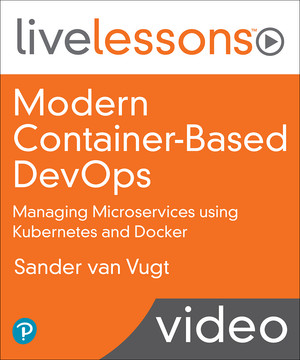 Modern Container-Based DevOps: Managing Microservices using Kubernetes and Docker