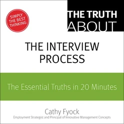 The Truth About the Interview Process: The Essential Truths in 20 Minutes