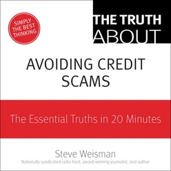 The Truth About Avoiding Credit Scams: The Essential Truths in 20 Minutes