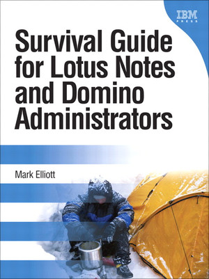 Survival Guide for Lotus Notes® and Domino® Administrators