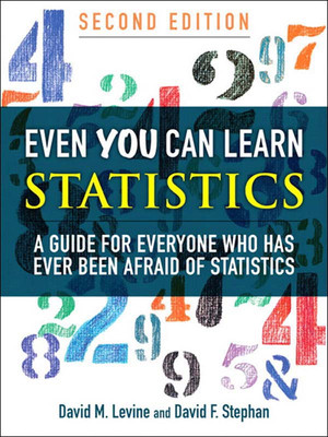 Even You Can Learn Statistics: A Guide for Everyone Who Has Ever Been Afraid of Statistics, Second Edition