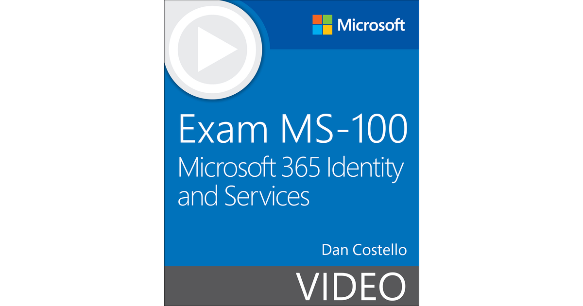 Exam MS-100 Microsoft 365 Identity and Services (Video) [Video]
